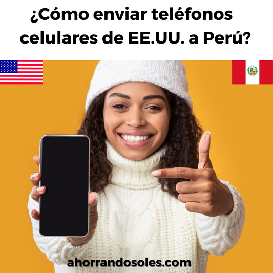 ¿Cómo enviar teléfonos celulares de Estados Unidos a Perú?